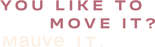 You like to move it